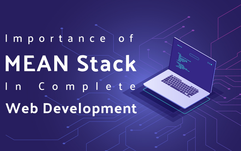 Importance of MEAN Stack in Complete Web Development