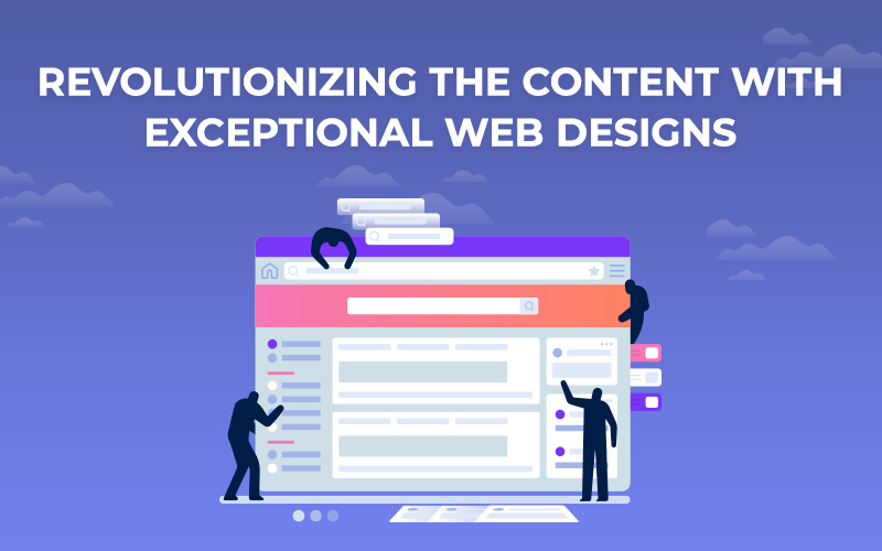 Revolutionizing the Content with Exceptional Web Designs